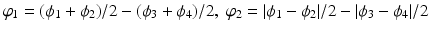 $$\varphi _{1} = (\phi _{1} +\phi _{2})/2 - (\phi _{3} +\phi _{4})/2,\ \varphi _{2} = \vert \phi _{1} -\phi _{2}\vert /2 -\vert \phi _{3} -\phi _{4}\vert /2$$