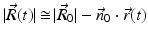 $$\vert \vec{R}(t)\vert \mathop{\cong}\vert \vec{R}_{0}\vert -\vec{ n}_{0} \cdot \vec{ r}(t)$$