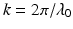 $$k = 2\pi /\lambda _{0}$$