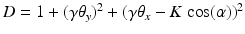 $$D = 1 + (\gamma \theta _{y})^{2} + (\gamma \theta _{x} - K\ \mathrm{cos}(\alpha ))^{2}$$