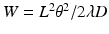 $$W = L^{2}\theta ^{2}/2\lambda D$$