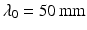 $$\lambda _{0} = 50\,\mathrm{mm}$$