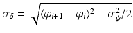 $$\sigma _{\delta } = \sqrt{\langle \varphi _{i+1 } -\varphi _{i } \rangle ^{2 } -\sigma _{ \psi }^{2 }/2}$$