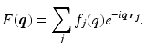 $$\displaystyle{ F(\boldsymbol{q}) =\sum _{j}f_{j}(q)e^{-i\boldsymbol{q}.\boldsymbol{r}_{\boldsymbol{j}} }. }$$