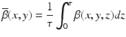 $$\displaystyle{ \overline{\beta }(x,y) = \frac{1} {\tau } \int _{0}^{\tau }\beta (x,y,z)dz }$$