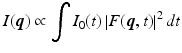 $$\displaystyle{ I(\boldsymbol{q}) \propto \int I_{0}(t)\left \vert F(\boldsymbol{q},t)\right \vert ^{2}dt }$$