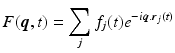 $$\displaystyle{ F(\boldsymbol{q},t) =\sum _{j}f_{j}(t)e^{-i\boldsymbol{q}.\boldsymbol{r}_{j}(t)} }$$