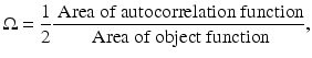 $$\displaystyle{ \Omega = \frac{1} {2} \frac{\mbox{ Area of autocorrelation function}} {\mbox{ Area of object function}}, }$$