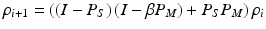 $$\displaystyle{ \rho _{i+1} = \left (\left (I - P_{S}\right )\left (I -\beta P_{M}\right ) + P_{S}P_{M}\right )\rho _{i} }$$