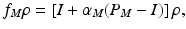 $$\displaystyle{ f_{M}\rho = \left [I +\alpha _{M}(P_{M} - I)\right ]\rho, }$$