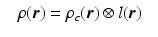 $$\displaystyle\begin{array}{rcl} & \rho (\boldsymbol{r}) =\rho _{c}(\boldsymbol{r}) \otimes l(\boldsymbol{r})&{}\end{array}$$