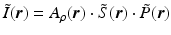 $$\displaystyle{ \tilde{I}(\boldsymbol{r}) = A_{\rho }(\boldsymbol{r}) \cdot \tilde{ S}(\boldsymbol{r}) \cdot \tilde{ P}(\boldsymbol{r}) }$$