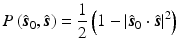 $$\displaystyle{ P\left (\hat{\boldsymbol{s}}_{0},\hat{\boldsymbol{s}}\right ) = \frac{1} {2}\left (1 -\left \vert \hat{\boldsymbol{s}}_{0} \cdot \hat{\boldsymbol{s}}\right \vert ^{2}\right ) }$$