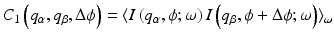 $$\displaystyle{ C_{1}\left (q_{\alpha },q_{\beta },\Delta \phi \right ) =\langle I\left (q_{\alpha },\phi;\omega \right )I\left (q_{\beta },\phi +\Delta \phi;\omega \right )\rangle _{\omega } }$$