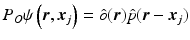 $$\displaystyle{ P_{O}\psi \left (\boldsymbol{r},\boldsymbol{x}_{j}\right ) =\hat{ o}(\boldsymbol{r})\hat{p}(\boldsymbol{r} -\boldsymbol{x}_{j}) }$$