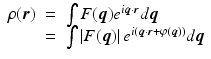 $$\displaystyle\begin{array}{rcl} \rho (\boldsymbol{r})& =& \int F(\boldsymbol{q})e^{i\boldsymbol{q}\cdot \boldsymbol{r}}d\boldsymbol{q} \\ & =& \int \left \vert F(\boldsymbol{q})\right \vert e^{i(\boldsymbol{q}\cdot \boldsymbol{r}+\varphi (\boldsymbol{q}))}d\boldsymbol{q}{}\end{array}$$