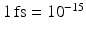 $$1\,\mathrm{fs} = 10^{-15}$$