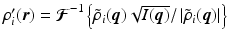 $$\rho _{i}^{{\prime}}(\boldsymbol{r}) =\boldsymbol{ \mathcal{F}}^{-1}\left \{\tilde{\rho }_{i}(\boldsymbol{q})\sqrt{I(\boldsymbol{q} )}/\left \vert \tilde{\rho }_{i}(\boldsymbol{q})\right \vert \right \}$$