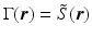 $$\Gamma (\boldsymbol{r}) =\tilde{ S}(\boldsymbol{r})$$