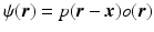 $$\psi (\boldsymbol{r}) = p(\boldsymbol{r} -\boldsymbol{x})o(\boldsymbol{r})$$