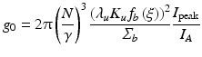 $$\displaystyle{ g_{0} = 2\uppi \left (\frac{N} {\gamma } \right )^{3}\frac{\left (\lambda _{u}K_{u}f_{b}\left (\xi \right )\right )^{2}} {\varSigma _{b}} \frac{I_{\mathrm{peak}}} {I_{A}} }$$