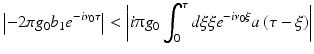 $$\displaystyle{ \left \vert -2\pi g_{0}b_{1}e^{-i\nu _{0}\tau }\right \vert < \left \vert i\uppi g_{0}\int _{0}^{\tau }d\xi \xi e^{-i\nu _{0}\xi }a\left (\tau -\xi \right )\right \vert }$$