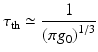 $$\displaystyle{ \tau _{\mathrm{th}} \simeq \frac{1} {\left (\pi g_{0}\right )^{1/3}} }$$