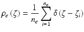 $$\displaystyle{ \rho _{e}\left (\zeta \right ) = \frac{1} {n_{e}}\sum _{i=1}^{n_{e} }\delta \left (\zeta -\zeta _{i}\right ) }$$