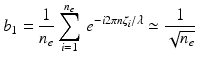 $$\displaystyle{ b_{1} = \frac{1} {n_{e}}\sum _{i=1}^{n_{e} }\,e^{-i2\pi n\zeta _{i}/\lambda } \simeq \frac{1} {\sqrt{n_{e}}} }$$