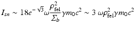 $$\displaystyle{ I_{sn} \sim 18e^{-\sqrt{3}}\omega \frac{\rho _{\mathrm{fel}}^{2}} {\varSigma _{b}} \gamma m_{0}c^{2} \sim 3\,\omega \rho _{\mathrm{ fel}}^{2}\gamma m_{ 0}c^{2} }$$