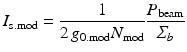 $$\displaystyle{ I_{\mathrm{s.mod}} = \frac{1} {2\,g_{\mathrm{0.mod}}N_{\mathrm{mod}}} \frac{P_{\mathrm{beam}}} {\varSigma _{b}} }$$