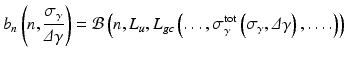 $$\displaystyle{ b_{n}\left (n, \frac{\sigma _{\gamma }} {\varDelta \gamma }\right ) = \mathcal{B}\left (n,L_{u},L_{gc}\left (\ldots,\sigma _{\gamma }^{\mathrm{tot}}\left (\sigma _{\gamma },\varDelta \gamma \right ),\ldots.\right )\right ) }$$