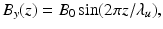 $$B_{y}\!\left (z\right ) = B_{0}\,\text{sin}(2\pi z/\lambda _{u}),$$