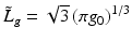 $$\tilde{L}_{g} = \sqrt{3}\left (\pi g_{0}\right )^{1/3}$$