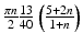 $$\frac{\pi n} {2} \frac{13} {40}\left (\frac{5+2n} {1+n} \right )$$