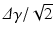 $$\varDelta \gamma /\sqrt{2}$$