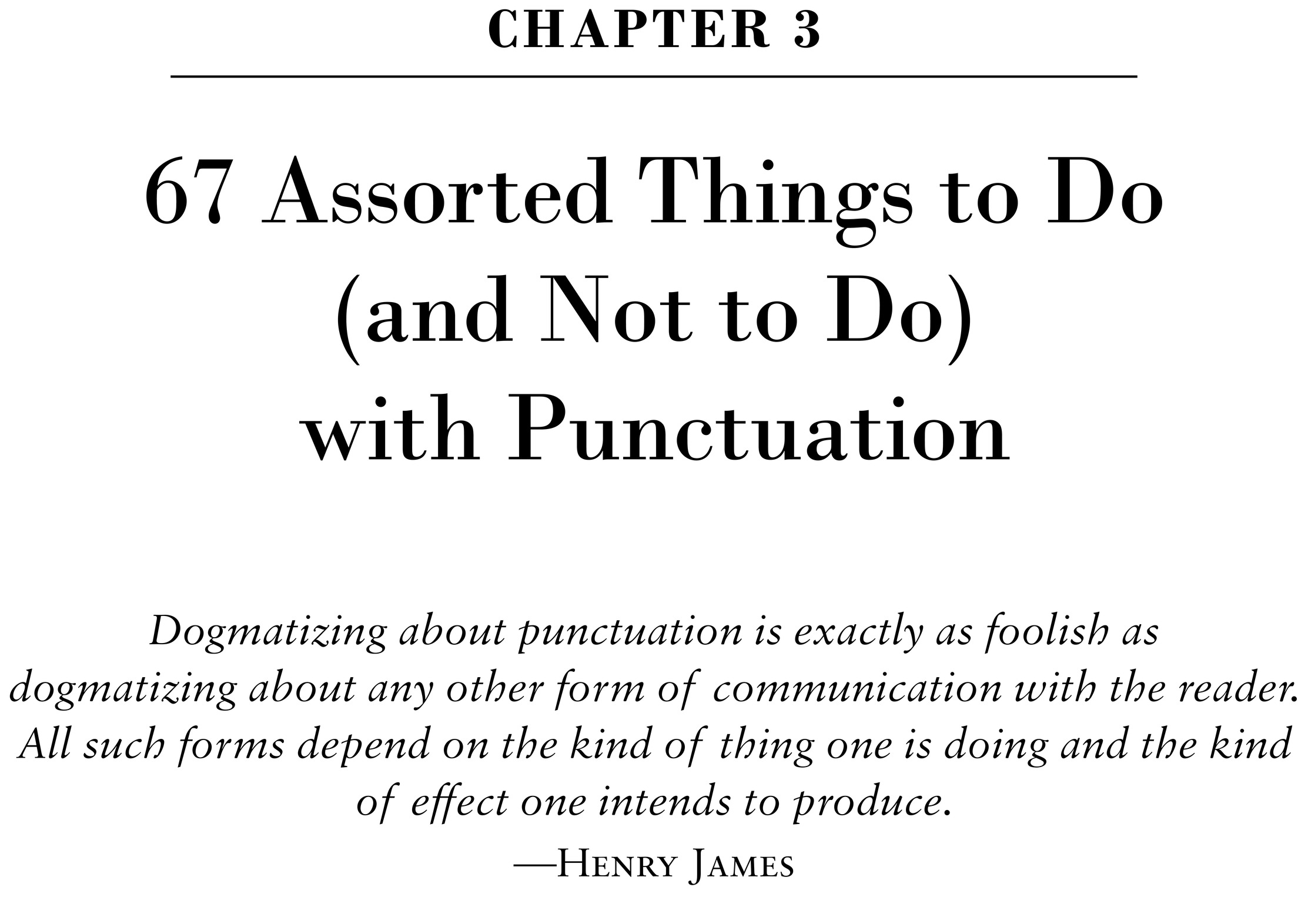 Chapter 3 67 Assorted Things to Do (and Not to Do) with Punctuation Dogmatizing about punctuation is exactly as foolish 