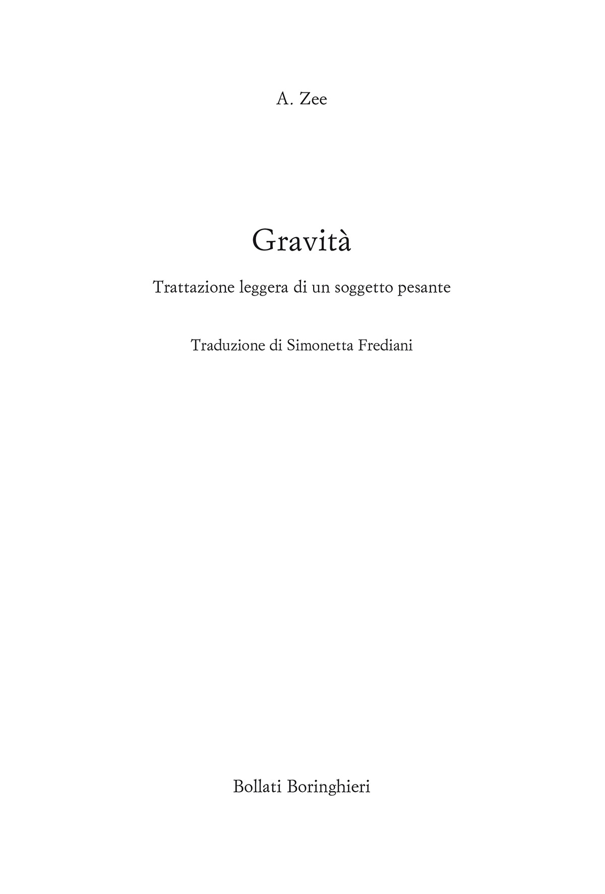 Frontespizio - A. Zee: Gravità. Trattazione leggera di un soggetto pesante. Traduzione di Simonetta Frediani. Edizioni Bollati Boringhieri.