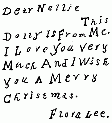 Dear Nellie This Dolly is From Me. I Love You Very Much And I Wish You A Merry Christmas. Flora Lee.