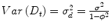 
$$ Var\left({D}_t\right)={\sigma}_d^2=\frac{\sigma^2}{1-{\phi}^2} $$
