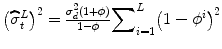 
$$ {\left({\widehat{\sigma}}_t^L\right)}^2=\frac{\sigma_d^2\left(1+\phi \right)}{1-\phi }{\displaystyle \sum}_{i=1}^L{\left(1-{\phi}^i\right)}^2 $$
