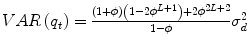 
$$ VAR\left({q}_t\right)=\frac{\left(1+\phi \right)\left(1-2{\phi}^{L+1}\right)+2{\phi}^{2L+2}}{1-\phi }{\sigma}_d^2 $$
