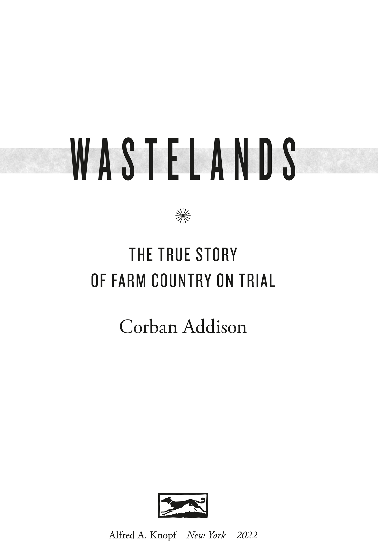 Book Title, Wastelands, Subtitle, The True Story of Farm Country on Trial, Author, Corban Addison, Imprint, Knopf