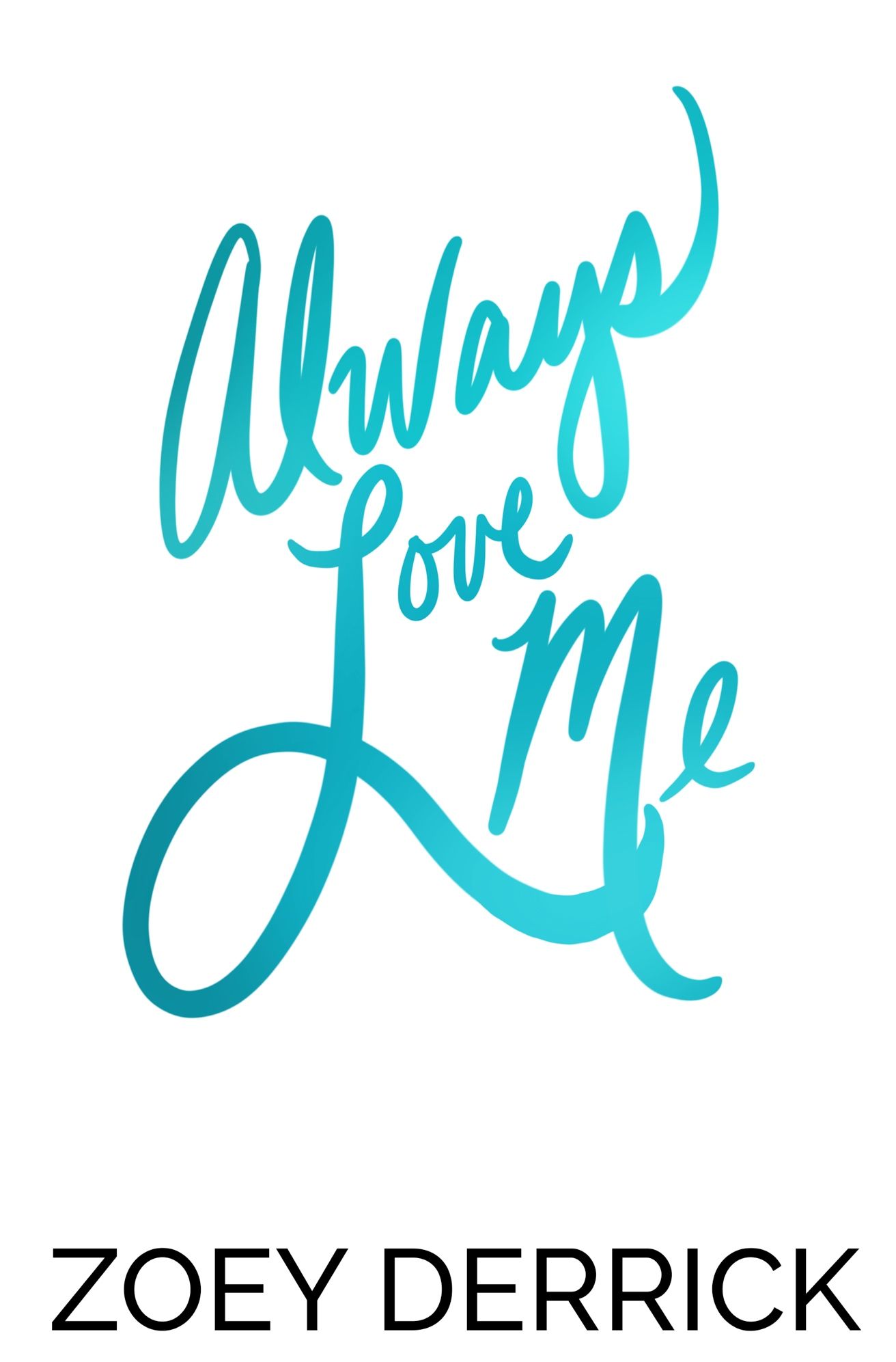 Always Love Me by Zoey Derrick