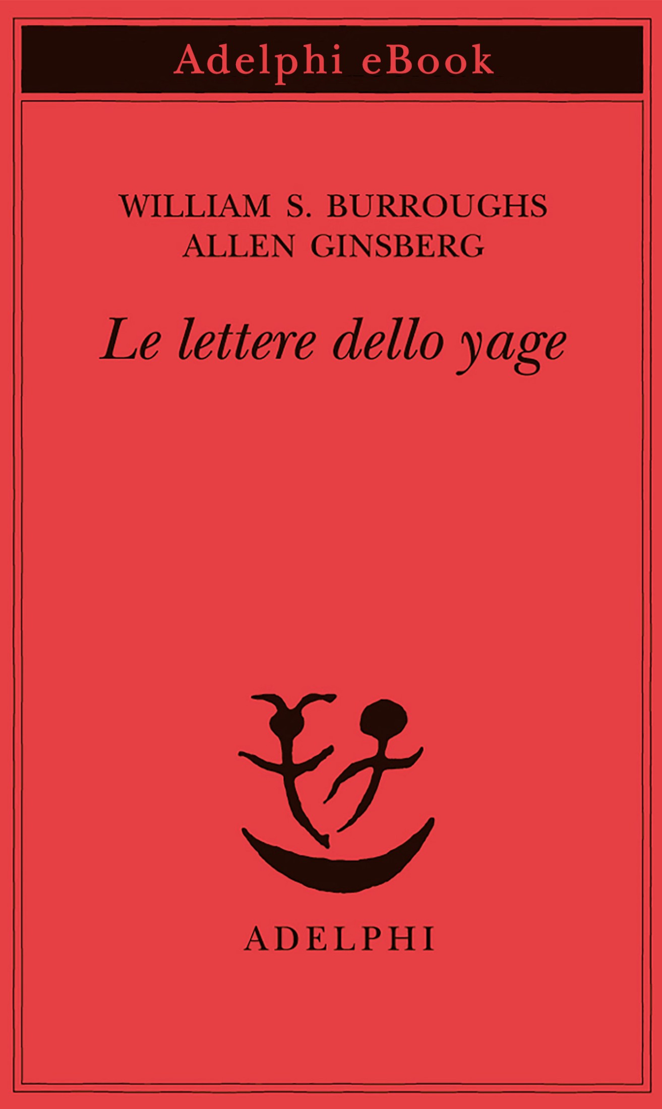 Immagine di copertina: William S. Burroughs - Allen Ginsberg, Le lettere dello yage, Adelphi Edizioni