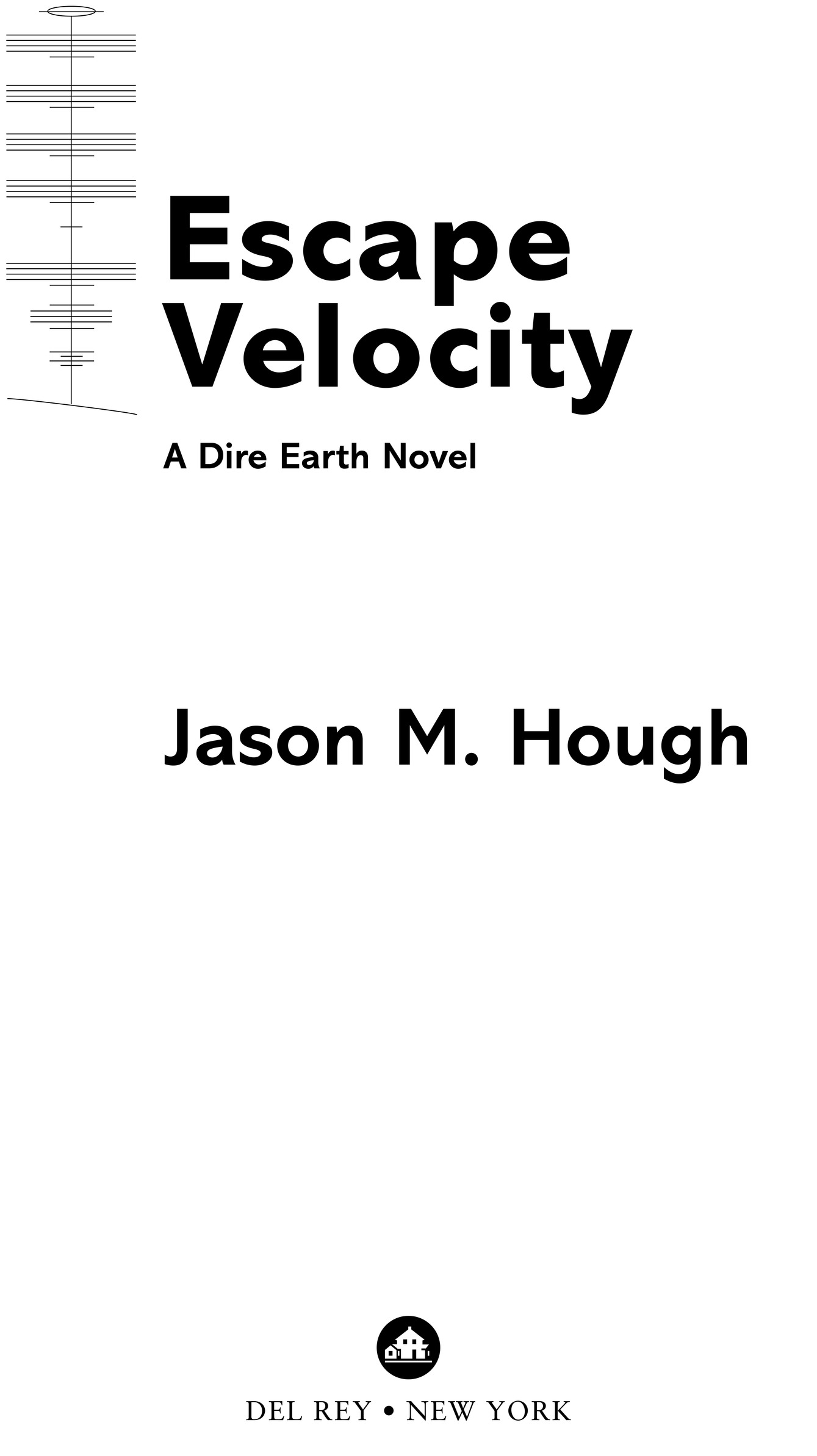 Escape Velocity A Dire Earth Novel Jason M. Hough Del Rey • New York