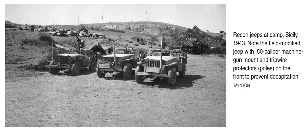 Recon jeeps at camp, Sicily, 1943. Note the field-modified jeep with .50-caliber machinegun mount and tripwire protectors (poles) on the front to prevent decapitation. TAYNTON