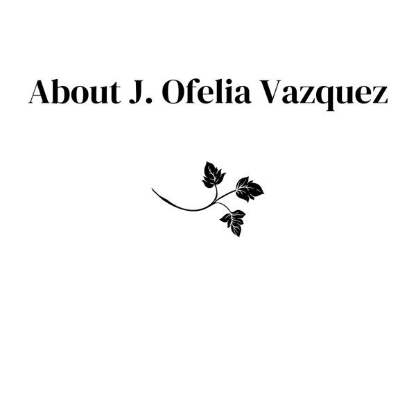 About J. Ofelia Vazquez