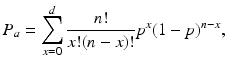 
$$\displaystyle{ P_{a} =\sum _{ x=0}^{d} \frac{n!} {x!(n - x)!}p^{x}(1 - p)^{n-x}, }$$
