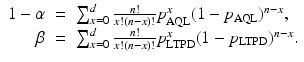 
$$\displaystyle\begin{array}{rcl} 1-\alpha & =& \sum _{x=0}^{d} \frac{n!} {x!(n - x)!}p_{\mathrm{AQL}}^{x}(1 - p_{\mathrm{ AQL}})^{n-x}, {}\\ \beta & =& \sum _{x=0}^{d} \frac{n!} {x!(n - x)!}p_{\mathrm{LTPD}}^{x}(1 - p_{\mathrm{ LTPD}})^{n-x}. {}\\ \end{array}$$
